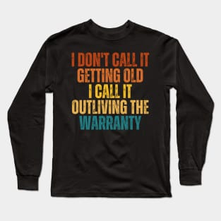 I Don't Call It Getting Old I Call It Outliving The Warranty Long Sleeve T-Shirt